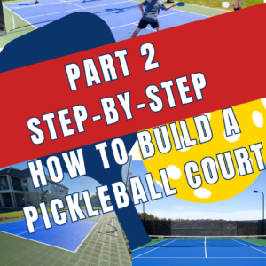 Part 2 – Step-By-Step How to Build a Pickleball Court